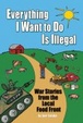 Cover of Everything I Want To Do Is Illegal
