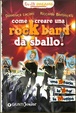 Cover of Come creare una rockband da sballo!