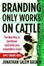 Cover of Branding Only Works on Cattle