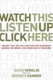 Watch This, Listen Up, Click Here : Inside the 300 Billion Dollar Business Behind the Media You Constantly Consume