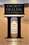 Ancient Healing Techniques : A Course in Psychic & Spiritual Development