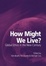 Cover of How Might We Live? Global Ethics in the New Century
