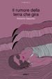 Cover of Il rumore della terra che gira