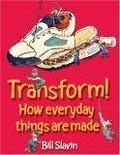 Transform! : How Everyday Things Are Made