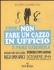 Cover of Come non fare un cazzo in ufficio e fare carriera!