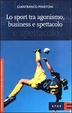 Cover of Lo sport tra agonismo, business e spettacolo
