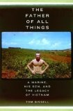 The Father of All Things : A Marine, His Son, and the Legacy of Vietnam