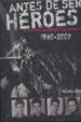 Cover of ANTES DE SER HEROES. LA HISTORIA DE LOS HEROES DEL SILENCIO 1980
