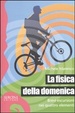 Cover of La fisica della domenica. Brevi escursioni nei quattro elementi