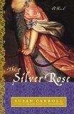 The Silver Rose : A Novel