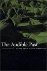The Audible Past : Cultural Origins of Sound Reproduction