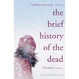 Cover of The Brief History of the Dead