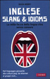 Cover of Inglese slang and idioms. Le mille facce della lingua viva senza censure