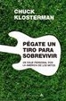 Cover of Pegate Un Tiro Para Sobrevivir