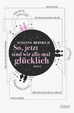 Cover of So, jetzt sind wir alle mal glücklich