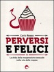 Cover of Perversi e felici. Come fare un buon uso della trasgressione nella coppia