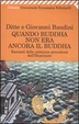 Cover of Quando Buddha non era ancora il Buddha