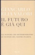 Cover of Il futuro è già qui. Gli scenari che determineranno le vicende del nostro pianeta