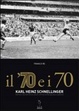 Cover of Il '70 e i 70. Karl Heinz Schnellinger, storia e racconti di un uomo che ha anche giocato a pallone