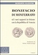 Cover of Bonifacio di Monferrato ed i suoi rapporti in Oriente con la Repubblica di Venezia