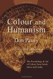 Colour and Humanism : Colour Expression & Patterns of Thought About Colour, The Lost Tradition of the Great Venetians the Dynamics of the Classical Palette of Earths, and t