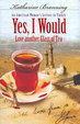 Cover of Yes, I Would Love Another Glass of Tea
