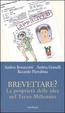 Cover of Brevettare? La proprietà delle idee nel terzo millennio