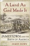 Land As God Made It : Jamestown And the Birth of America