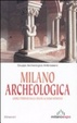 Cover of Milano archeologica. Undici itinerari dalle origini al basso Medioevo
