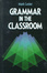 Cover of Grammar in the Classroom
