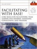 Facilitating with Ease!, with CD : Core Skills for Facilitators, Team Leaders and Members, Managers, Consultants, and Trainers