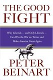 The Good Fight : Why Liberals---and Only Liberals---Can Win the War on Terror and Make America Great Again