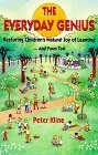 The Everyday Genius : Restoring Children's Natural Joy of Learning, and Yours Too