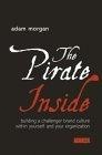 The Pirate Inside : Building a Challenger Brand Culture Within Yourself and Your Organization