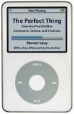 The Perfect Thing : How the iPod Shuffles Commerce, Culture, and Coolness