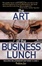Cover of The Art of the Business Lunch