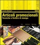 Cover of Articoli promozionali. Tecniche e finiture di stampa