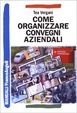 Cover of Come organizzare convegni aziendali