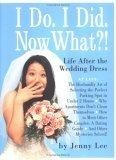 I Do. I Did. Now What?! Life After the Wedding Dress
