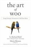 The Art of Woo : Using Strategic Persuasion to Sell Your Ideas