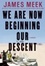 Cover of We Are Now Beginning Our Descent