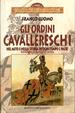 Cover of Gli ordini cavallereschi, nel mito e nella storia di ogni tempo e paese