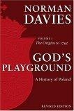 God's Playground : A History of Poland, Vol. 1