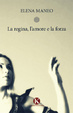 Cover of La regina, l'amore e la forza