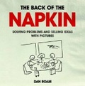 The Back of the Napkin : Solving Problems and Selling Ideas with Pictures