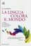 Cover of La lingua colora il mondo. Come le parole deformano la realtà