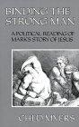 Binding the Strong Man : A Political Reading of Mark's Story of Jesus