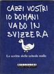 Cover of Cazzi vostri io domani vado in Svizzera