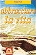 Cover of Abbracciare la vita