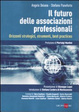 Cover of Il futuro delle associazioni professionali. Orizzonti strategici, strumenti, best practices